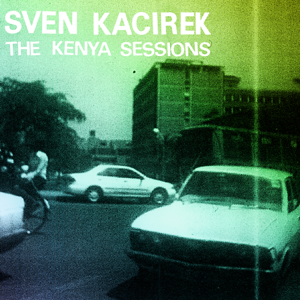 Sven Kacirek – The Kenya Sessions (world&nbsp;music)