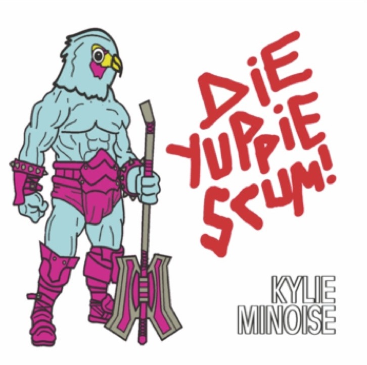Kylie Minoise – Die Yuppie Scum! Love Quest Ov Sick Shock Disco Destroyer! (noise)