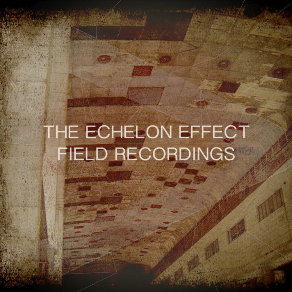 The Echelon Effect – Field Recordings (post-rock/&nbsp;ambient)