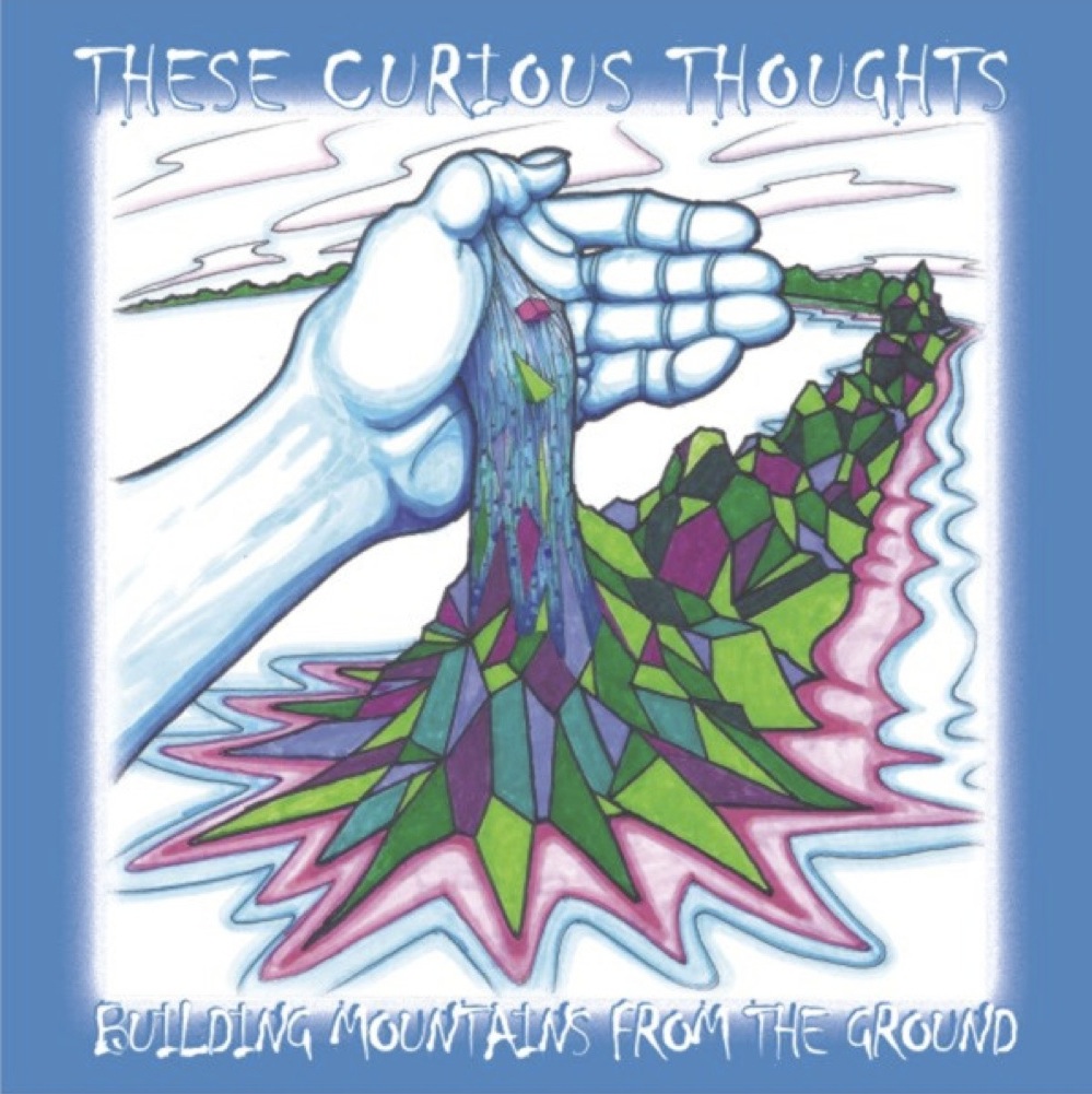 These Curious Thoughts – Building Mountains From The Ground (roots rock)