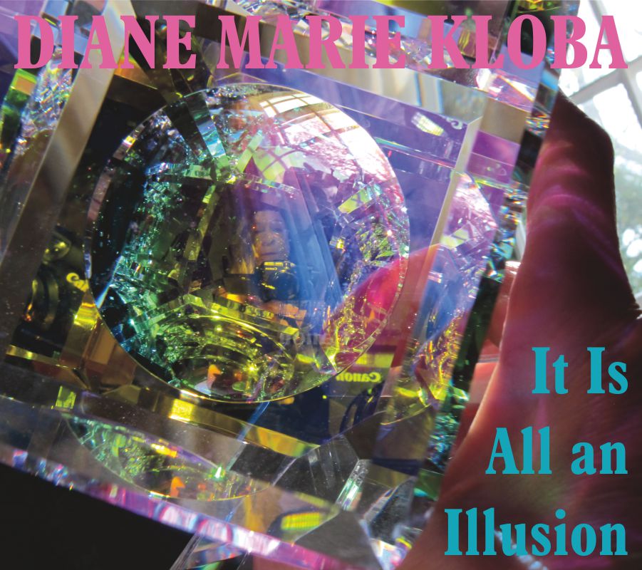 Diane Marie Kloba – It Is All An Illusion&nbsp;(avant-pop)