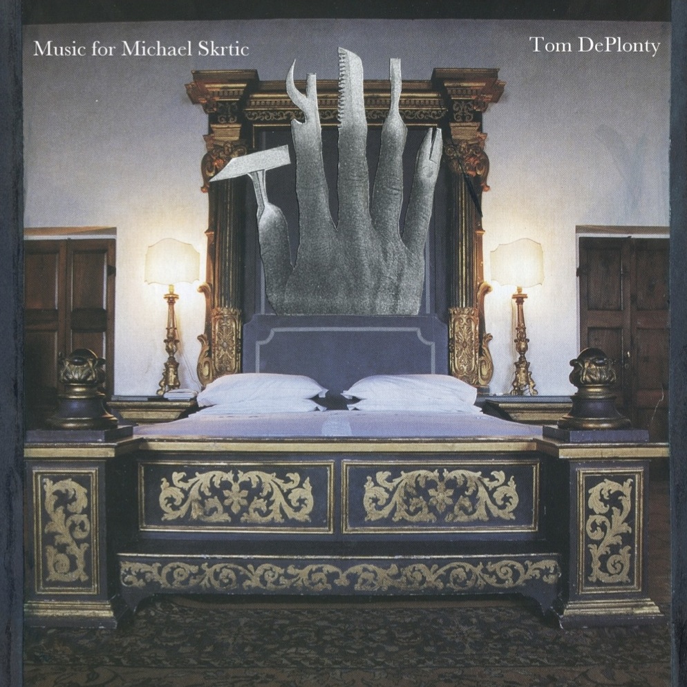 Tom DePlonty – Music for Michael Skrtic (experimental)