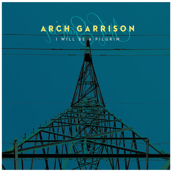 Arch Garrison – I Will Be A Pilgrim&nbsp;(avant-folk)
