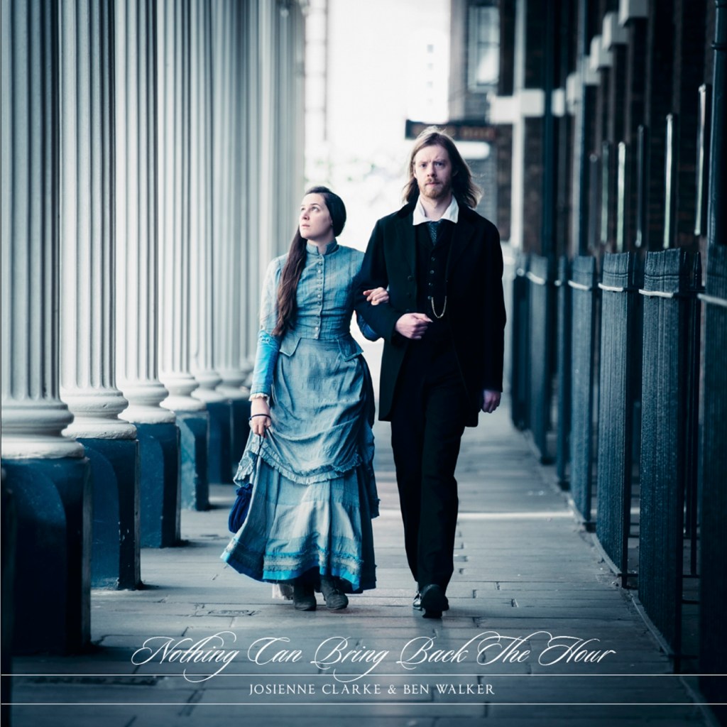 Josienne Clarke and Ben Walker – Nothing Can Bring Back the Hour&nbsp;(folk)